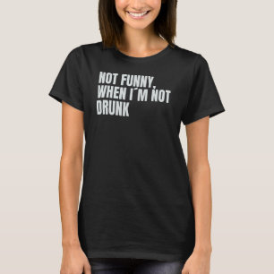 T-shirt Pas quand je ne suis pas ivre