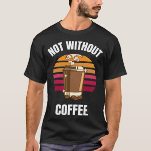 T-shirt Pas sans café boire de café art