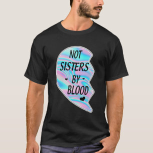 T-shirt Pas sœurs de sang mais sœurs par la meilleure sœur