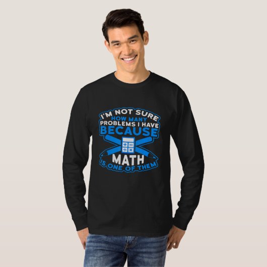 T-shirt Pas Sûr Combien De Problèmes Math Est L'Un D'Eux (Devant entier)