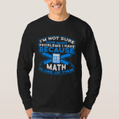 T-shirt Pas Sûr Combien De Problèmes Math Est L'Un D'Eux (Devant)