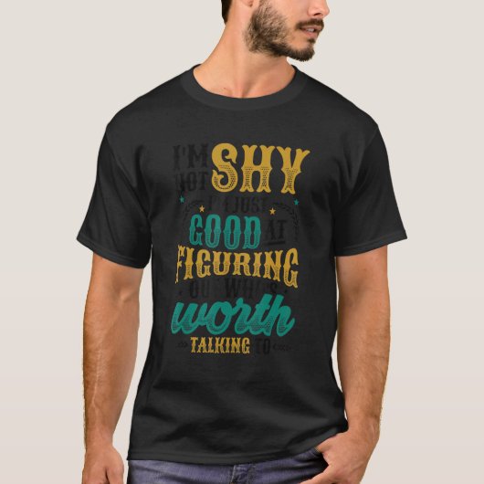 T-shirt Pas timide, juste en train de déterminer à qui il (Devant)