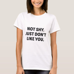 T-shirt Pas timide. Ne t'aime pas.