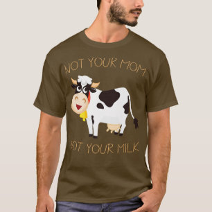 T-shirt Pas votre maman Pas votre lait Fier Lait Vegan Lai