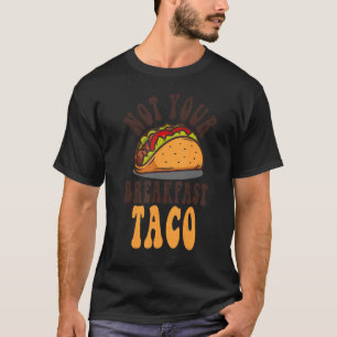 T-shirt Pas Votre Petit Déjeuner Taco Nous Ne Sommes Pas T
