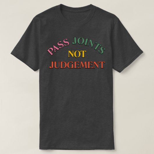 T-shirt Passer les joints pas le jugement (Design devant)