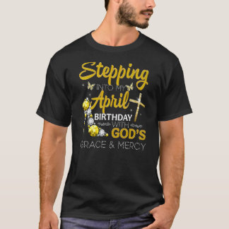 T-shirt Passez à mon anniversaire d'avril avec la grâce de