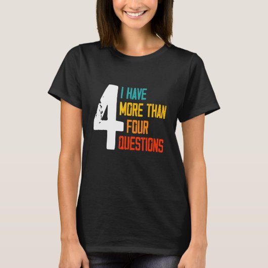 T-shirt Passover Seder I Have More Than Four Questions 2 (Devant)