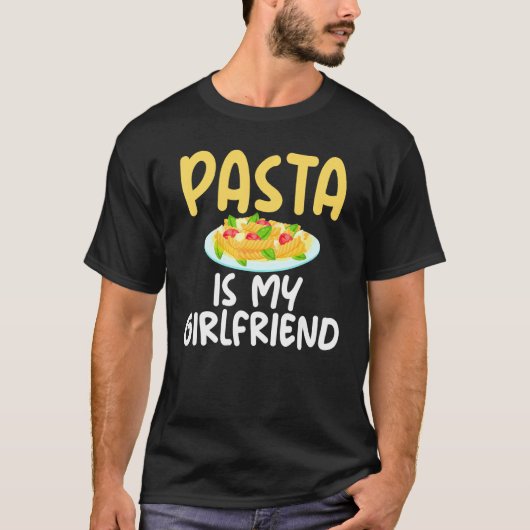 T-shirt Pasta Is My Girlfriend Sarcastic For Pasta Boys (Devant)