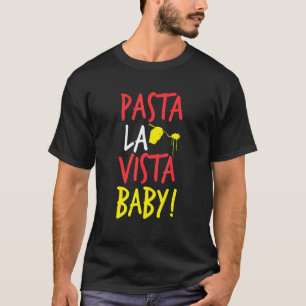 T-shirt Pasta La Vista Baby Spaghetti