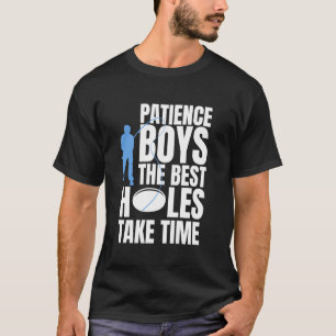 T-shirt Patience les garçons Les meilleurs trous prennent