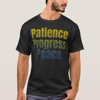 T-shirt Patience, Progrès, Paix.