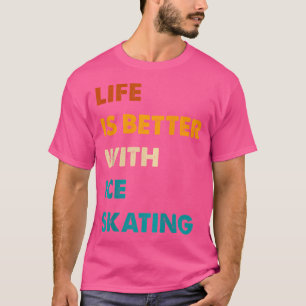 T-shirt Patinage artistique drôle La vie est meilleure ave