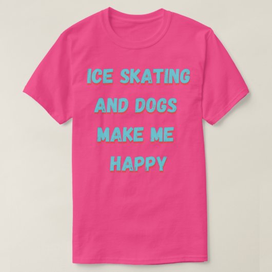 T-shirt Patinage sur glace et chiens me rendent heureux (Design devant)