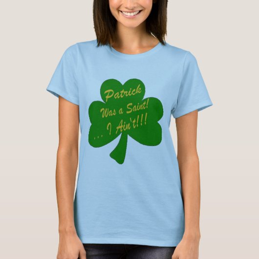 T-shirt Patrick était un saint… que je ne suis pas ! (Devant)