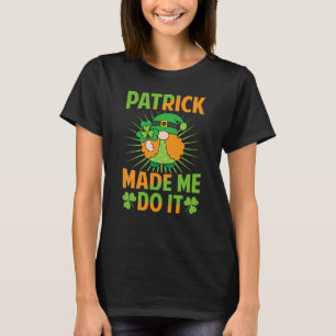 T-shirt Patrick Made Me Do It St Patrick's Day Irish 1
