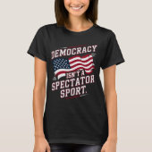 T-shirt Patriotic Democracy Isn’t a Spectator Sport Flag (Devant)