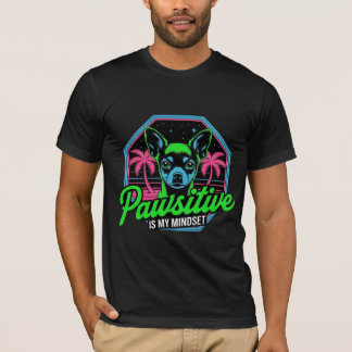 T-shirt Pawsitive est Mon État d'Esprit Chihuahua 