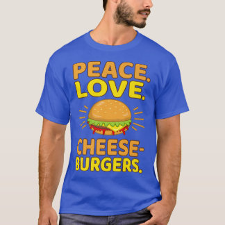 T-shirt Peace Love Cheeseburgers Hamburger Burger Food Lov