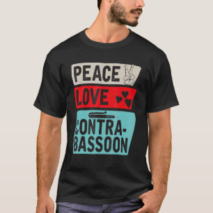 T-shirt Peace Love Contra Bassoon Player Bassiste Bass Gui