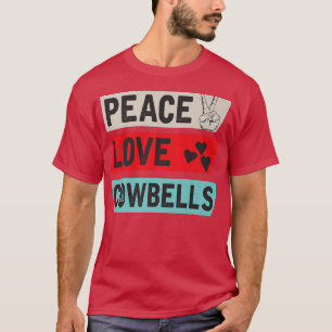 T-shirt Peace Love Cowbells Country Music Cowbells Music I
