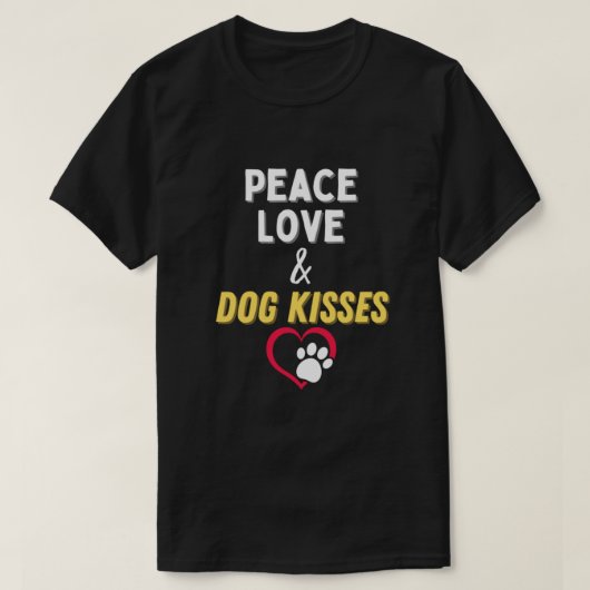 T-shirt Peace Love & Dog Kisses Funny Cute Dog Lover. Perf (Design devant)