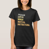 T-shirt Peace Love Dogs Metal Detecting  Retro (Devant)