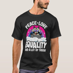 T-shirt Peace Love & Equality Et Beaucoup De Trash Raccoon