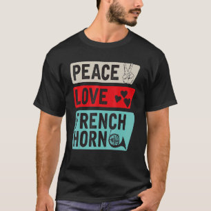 T-shirt Peace Love French Horn Joueur de la Corne français