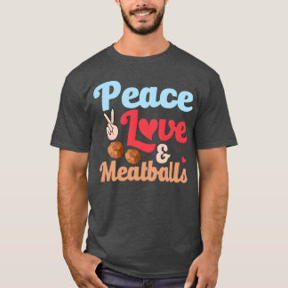 T-shirt Peace Love Meatballs Italian Food Foodie Noodles f