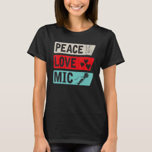 T-shirt Peace Love Mic Instrument Mic Players Mic Music