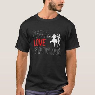 T-shirt Peace Love Tap Dance Step Dance