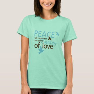 T-shirt Peace Will Come When We Use The Energy Of Love