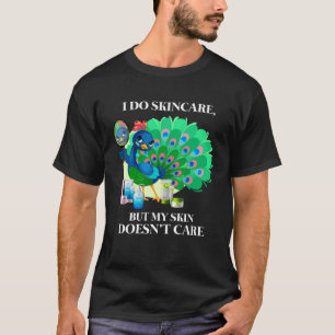 T-shirt Peacock I Do Skincare, mais ma peau ne se soucie p