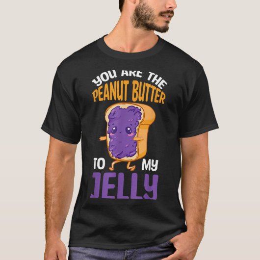 T-shirt Peanut Butter Jelly You Are The Peanut Butter To M (Devant)