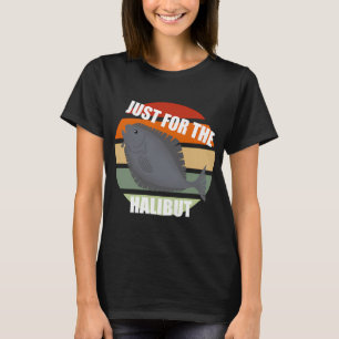 T-shirt Pêche au flétan juste pour le plaisir