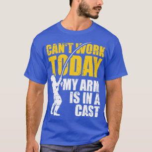 T-shirt Pêche Cant travail aujourd'hui mon bras est dans l