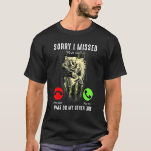 T-shirt Pêche - Désolé j'ai manqué votre appel j'étais sur