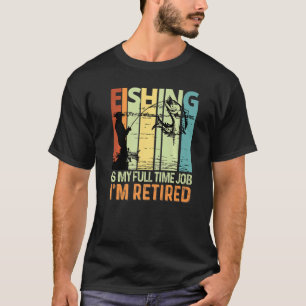 T-shirt Pêche est mon emploi à temps plein Je suis Retrait