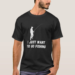T-shirt Pêche Je Veux Juste Aller Pêcheur Poisson Catch