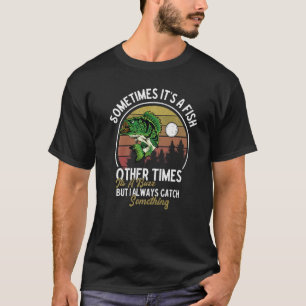 T-shirt Pêche Parfois C'est un poisson Autres fois C'est u
