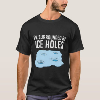 T-shirt Pêche Sur Glace Je Suis Entouré De Trous De Glace