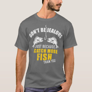 T-shirt Pêcher ne sois pas jaloux juste parce que j'en att