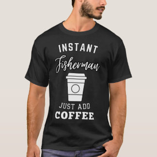 T-shirt pêcheur instantané il suffit d'ajouter du café