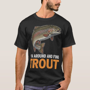T-shirt Pêchez autour et trouvez la truite – Citation de p