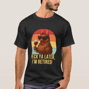 T-shirt Peck Ya Later Poule Retraitée Poulet Funny Reti