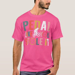 T-shirt Pédale Comme Vous L'Avez Volé Drôle Vélo Riding Bm
