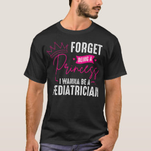 T-shirt Pédiatre Oublier d'Être une Princesse - Pédiatrie