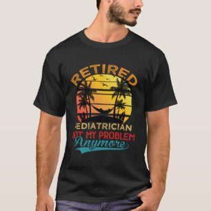 T-shirt Pédiatre Retraité Retro Ne Plus Mon Problème
