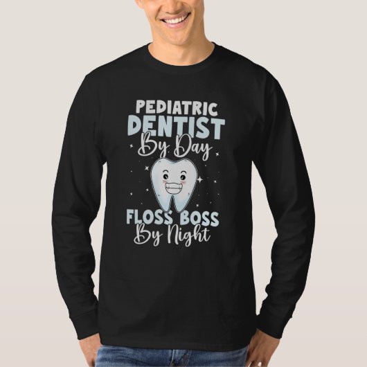 T-shirt Pediatric Dentist By Day Floss Boss By Night (Devant)